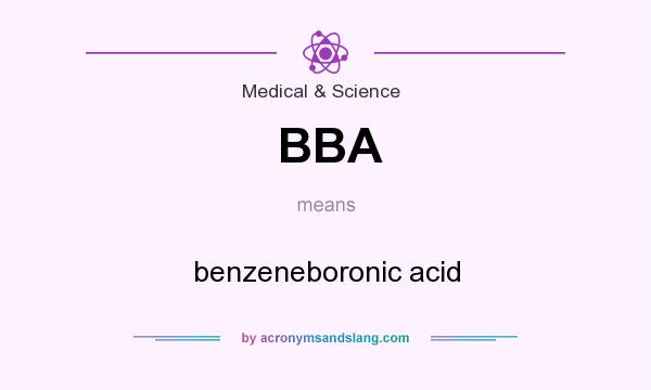 What does BBA mean? It stands for benzeneboronic acid