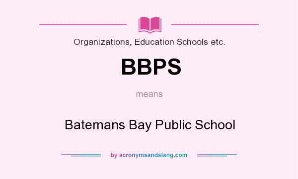 What does BBPS mean? It stands for Batemans Bay Public School
