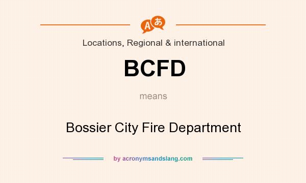 What does BCFD mean? It stands for Bossier City Fire Department