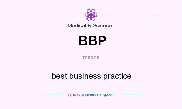 What does BBP mean? It stands for best business practice