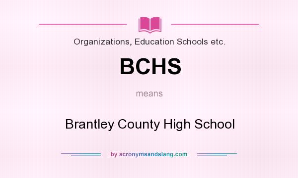 What does BCHS mean? It stands for Brantley County High School