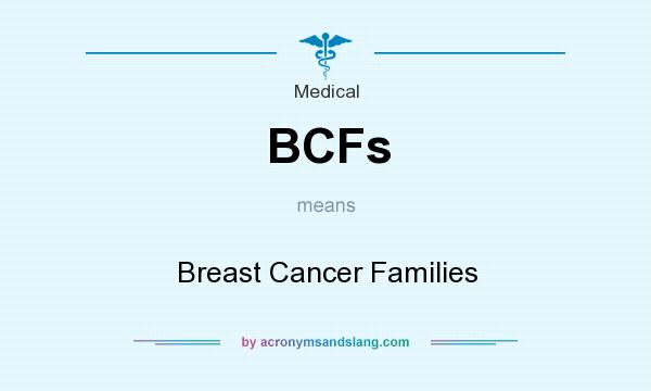 What does BCFs mean? It stands for Breast Cancer Families