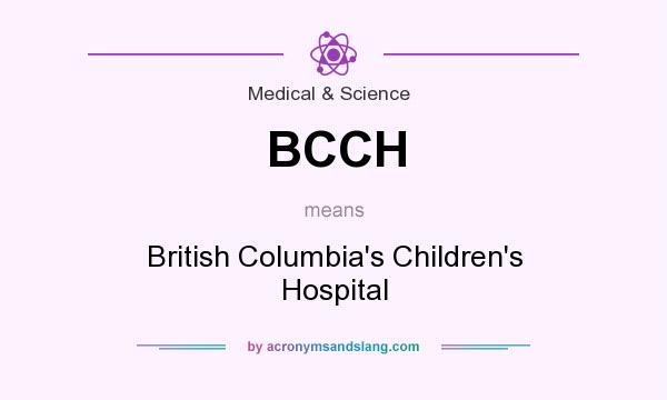 What does BCCH mean? It stands for British Columbia`s Children`s Hospital