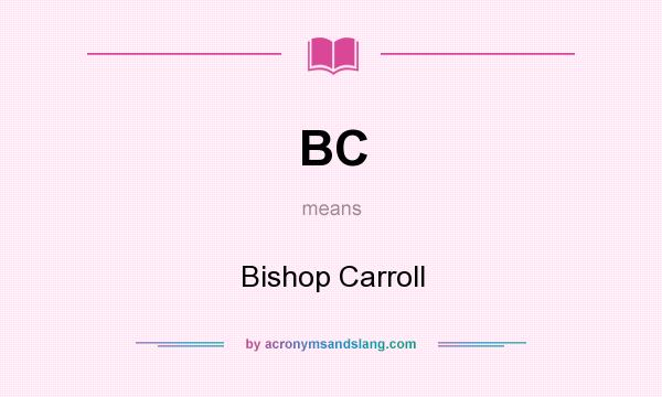 What does BC mean? It stands for Bishop Carroll