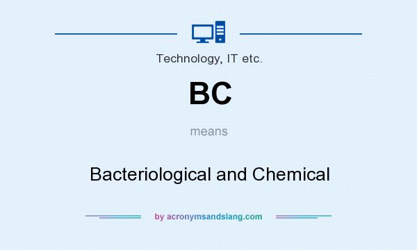 What does BC mean? It stands for Bacteriological and Chemical