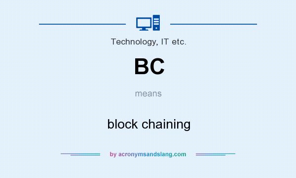 What does BC mean? It stands for block chaining