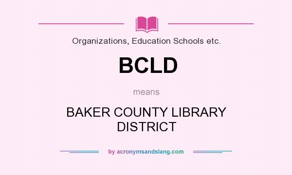 What does BCLD mean? It stands for BAKER COUNTY LIBRARY DISTRICT