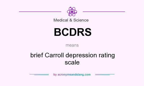 What does BCDRS mean? It stands for brief Carroll depression rating scale