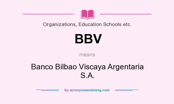 What does BBV mean? It stands for Banco Bilbao Viscaya Argentaria S.A.
