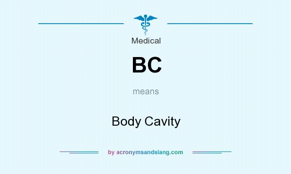 What does BC mean? It stands for Body Cavity