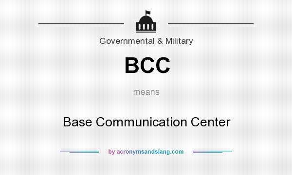 What does BCC mean? It stands for Base Communication Center
