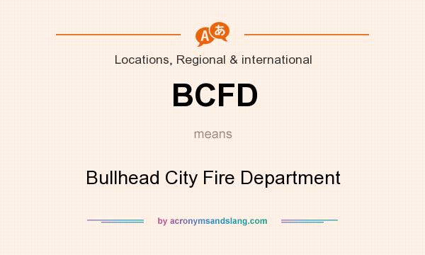 What does BCFD mean? It stands for Bullhead City Fire Department