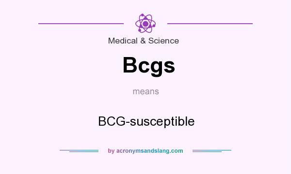 What does Bcgs mean? It stands for BCG-susceptible