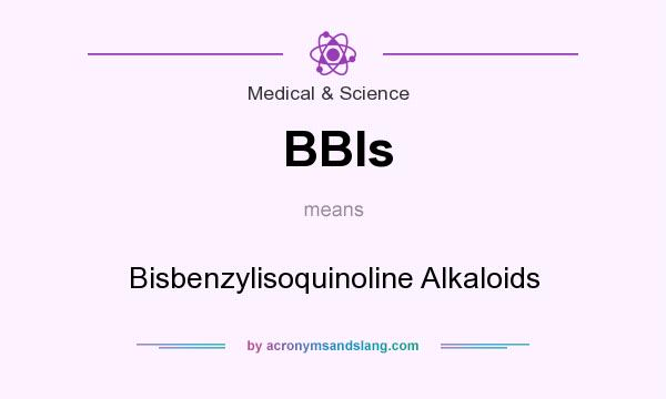 What does BBIs mean? It stands for Bisbenzylisoquinoline Alkaloids