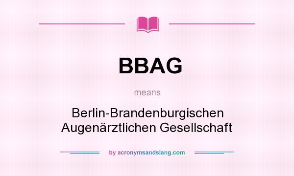 What does BBAG mean? It stands for Berlin-Brandenburgischen Augenärztlichen Gesellschaft