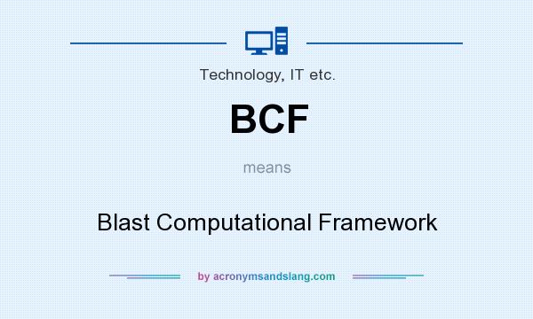 What does BCF mean? It stands for Blast Computational Framework