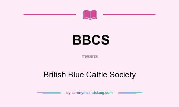 What does BBCS mean? It stands for British Blue Cattle Society