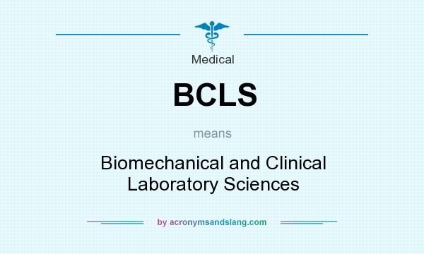 What does BCLS mean? It stands for Biomechanical and Clinical Laboratory Sciences
