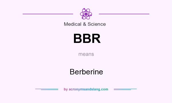 What does BBR mean? It stands for Berberine