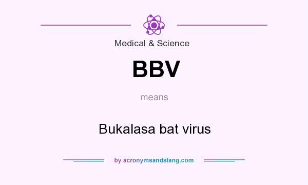 What does BBV mean? It stands for Bukalasa bat virus
