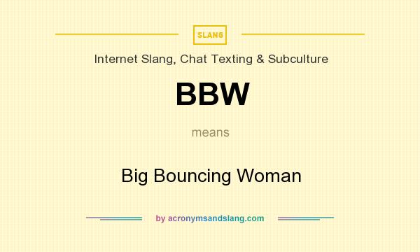 What does BBW mean? It stands for Big Bouncing Woman