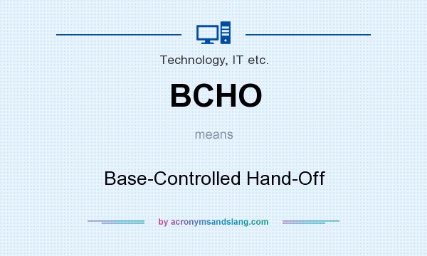 What does BCHO mean? It stands for Base-Controlled Hand-Off