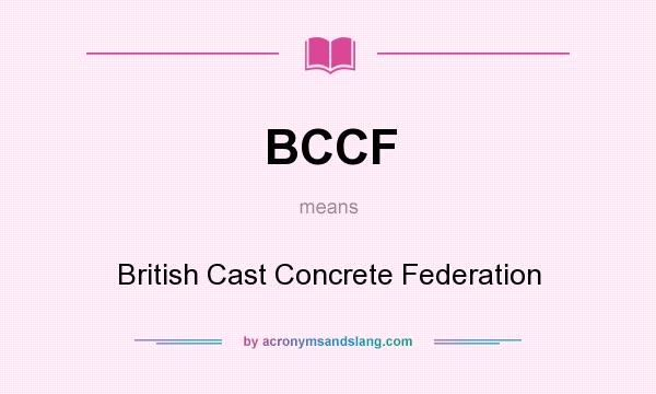 What does BCCF mean? It stands for British Cast Concrete Federation