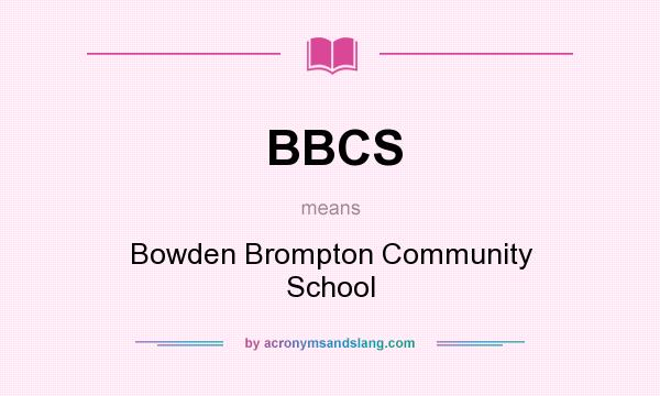 What does BBCS mean? It stands for Bowden Brompton Community School