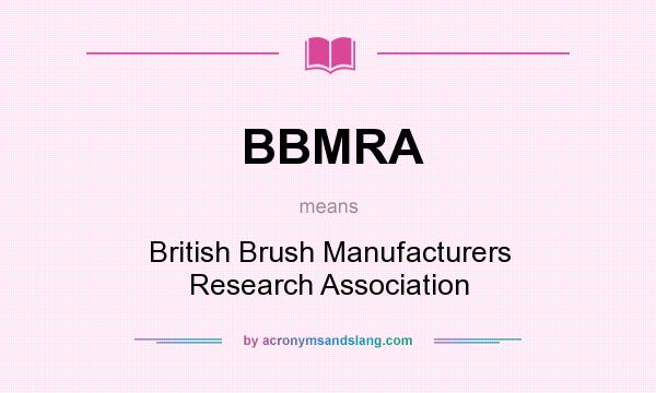 What does BBMRA mean? It stands for British Brush Manufacturers Research Association