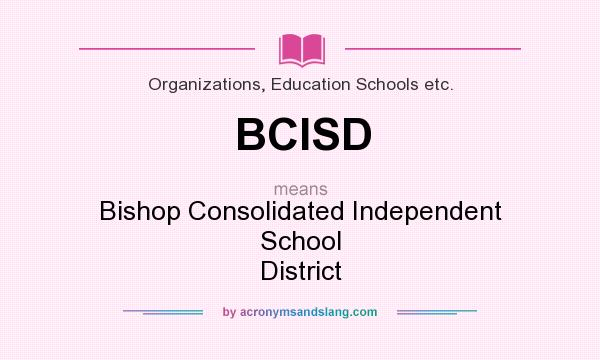 What does BCISD mean? It stands for Bishop Consolidated Independent School District