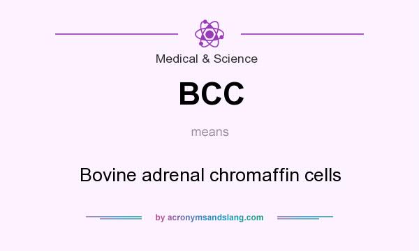 What does BCC mean? It stands for Bovine adrenal chromaffin cells