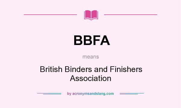 What does BBFA mean? It stands for British Binders and Finishers Association
