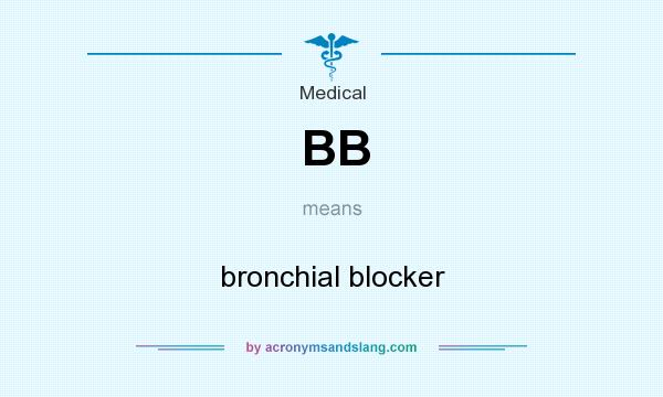 What does BB mean? It stands for bronchial blocker
