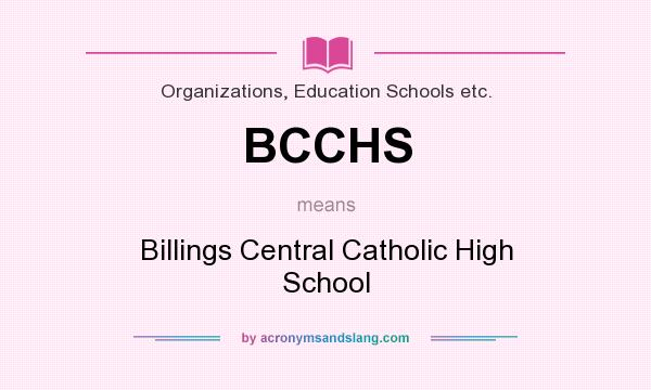 What does BCCHS mean? It stands for Billings Central Catholic High School