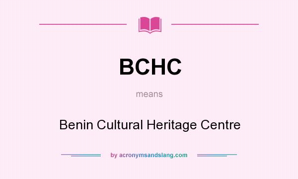 What does BCHC mean? It stands for Benin Cultural Heritage Centre