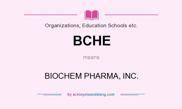 What does BCHE mean? It stands for BIOCHEM PHARMA, INC.