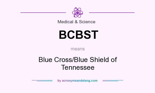 What does BCBST mean? It stands for Blue Cross/Blue Shield of Tennessee