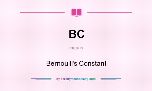 What does BC mean? It stands for Bernoulli`s Constant