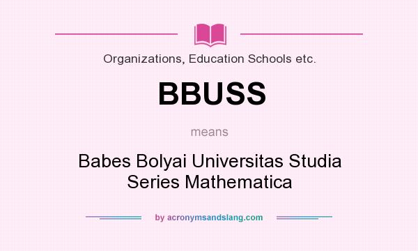 What does BBUSS mean? It stands for Babes Bolyai Universitas Studia Series Mathematica