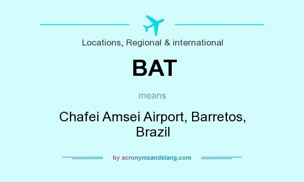 What does BAT mean? It stands for Chafei Amsei Airport, Barretos, Brazil