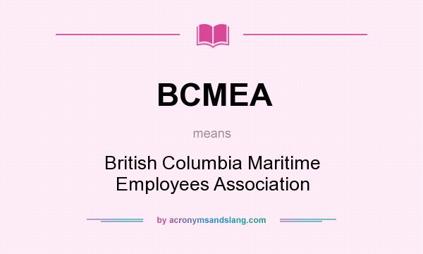 What does BCMEA mean? It stands for British Columbia Maritime Employees Association