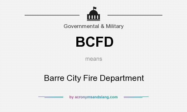 What does BCFD mean? It stands for Barre City Fire Department