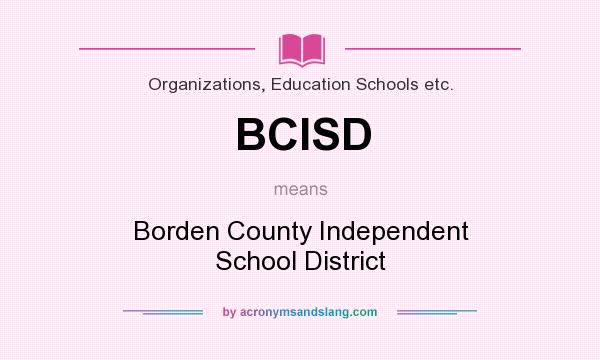 What does BCISD mean? It stands for Borden County Independent School District