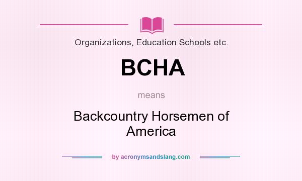 What does BCHA mean? It stands for Backcountry Horsemen of America