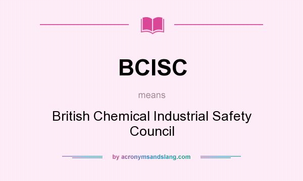 What does BCISC mean? It stands for British Chemical Industrial Safety Council