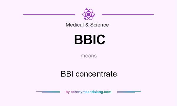 What does BBIC mean? It stands for BBI concentrate