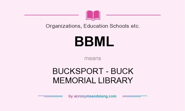 What does BBML mean? It stands for BUCKSPORT - BUCK MEMORIAL LIBRARY