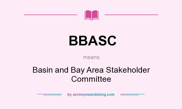 What does BBASC mean? It stands for Basin and Bay Area Stakeholder Committee