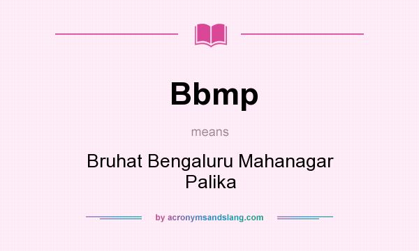 What does Bbmp mean? It stands for Bruhat Bengaluru Mahanagar Palika