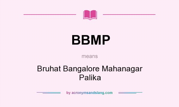 What does BBMP mean? It stands for Bruhat Bangalore Mahanagar Palika